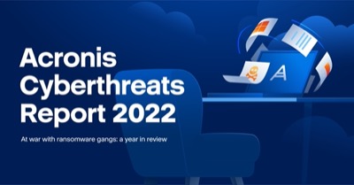 Лидерът в киберзащитата пусна годишния Acronis Cyberthreats Report 2022